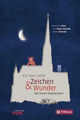 Ein Haus voller Zeichen und Wunder: Der Wiener Stephansdom. Das Kinderbuch zum Dom.